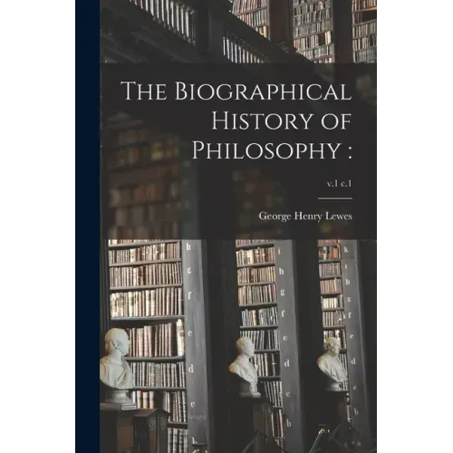 The Biographical History of Philosophy: ; v.1 c.1