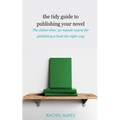 The Tidy Guide to Publishing Your Novel: The clutter-free, 30-minute course for publishing your book the right way
