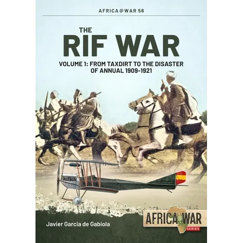 The Rif War: Volume 1 - From Taxdirt to the Disaster of Annual 1909-1921
