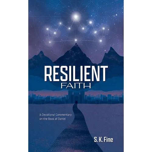 Resilient Faith: A Devotional Commentary on the Book of Daniel