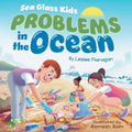 Sea Glass Kids - Problems in the Ocean: A Children's Book about Taking Action Against Marine Trash for Kids Ages 6-10