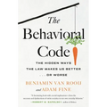 The Behavioral Code: The Hidden Ways the Law Makes Us Better . or Worse