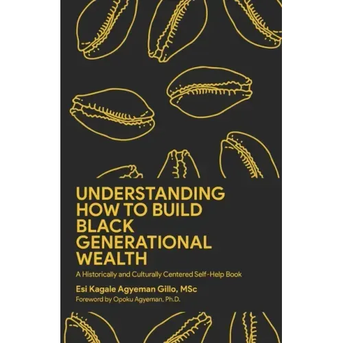 Understanding How to Build Black Generational Wealth: A Historically and Culturally Centered Self-Help Book