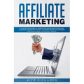 Affiliate Marketing: A Step-by-Step Guide on Joining Top Affiliate Networks and programs, Generating Traffic, Managing Online Ad Campaigns