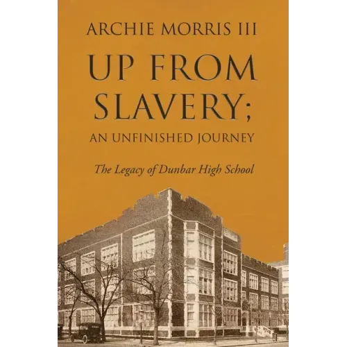 Up from Slavery; an Unfinished Journey: The Legacy of Dunbar High School