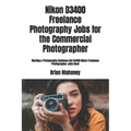Nikon D3400 Freelance Photography Jobs for the Commercial Photographer: Starting a Photography Business Get D3400 Nikon Freelance Photographer Jobs No