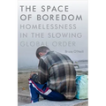 The Space of Boredom: Homelessness in the Slowing Global Order