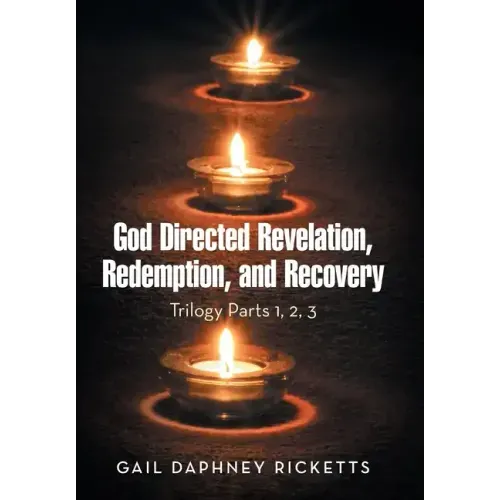 God Directed Revelation, Redemption, and Recovery: Trilogy Parts 1, 2, 3