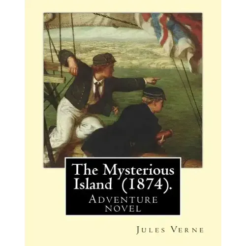 The Mysterious Island (1874). By: Jules Verne, translated By: Agnes Kinloch Kings (1824-1913): Adventure novel