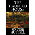The Haunted House by Walter Hubbell, Fiction, Mystery & Detective