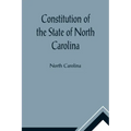 Constitution of the State of North Carolina and Copy of the Act of the General Assembly Entitled An Act to Amend the Constitution of the State of Nort