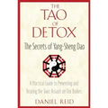 The Tao of Detox: The Secrets of Yang-Sheng Dao; A Practical Guide to Preventing and Treating the Toxic Assualt on Our Bodies