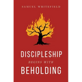 Discipleship Begins with Beholding