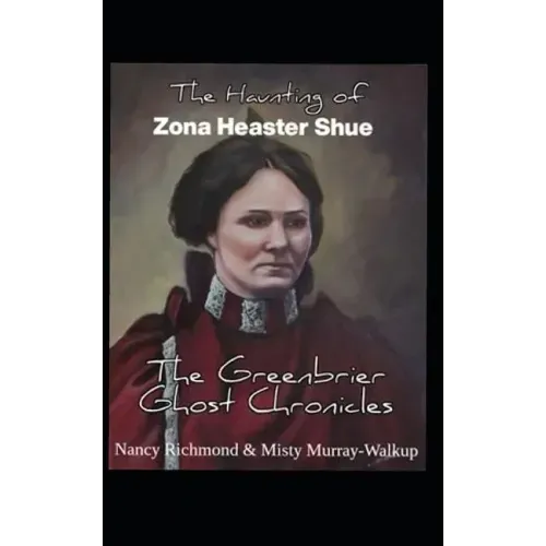 The Haunting of Zona Heaster Shue: The Greenbrier Ghost Chronicles