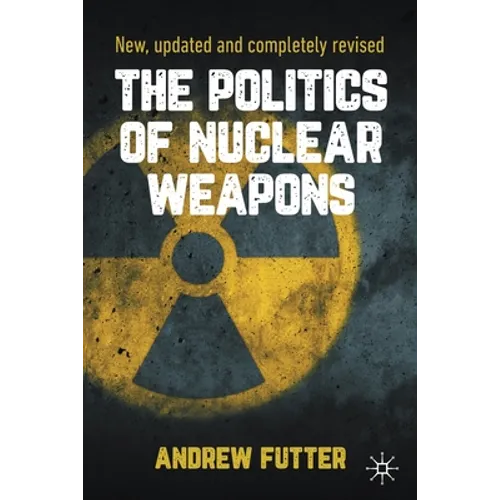 The Politics of Nuclear Weapons: New, Updated and Completely Revised