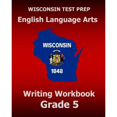 WISCONSIN TEST PREP English Language Arts Writing Workbook Grade 5