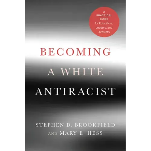 Becoming a White Antiracist: A Practical Guide for Educators, Leaders, and Activists
