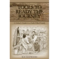 Tools to Ready the Journey: A Father's Guide to a Faith-Filled Family