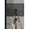 The Law and Practice Relating to Petitions in Chancery and Lunacy: With an Appendix of Forms and Precedents