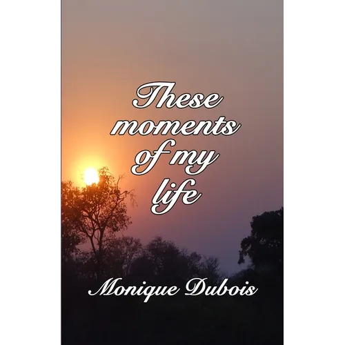 These moments of my life: Ces instants de ma vie