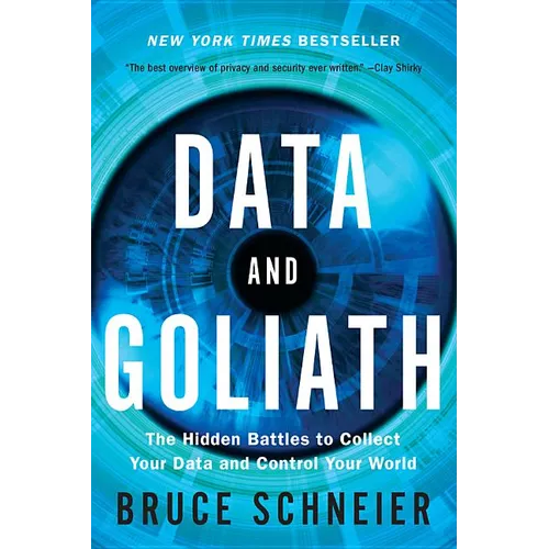 Data and Goliath: The Hidden Battles to Collect Your Data and Control Your World