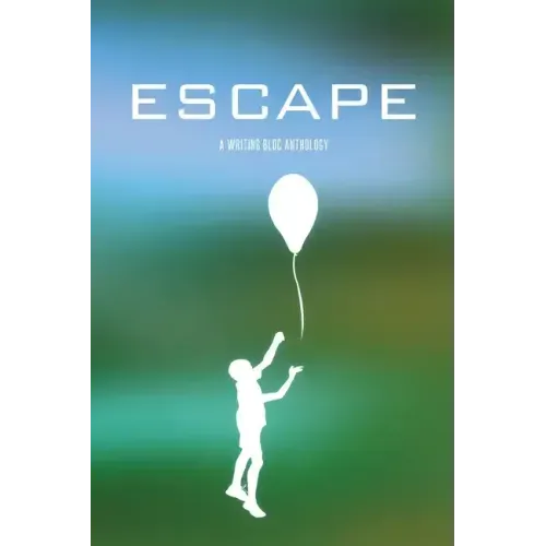 Escape: A Writing Bloc Anthology