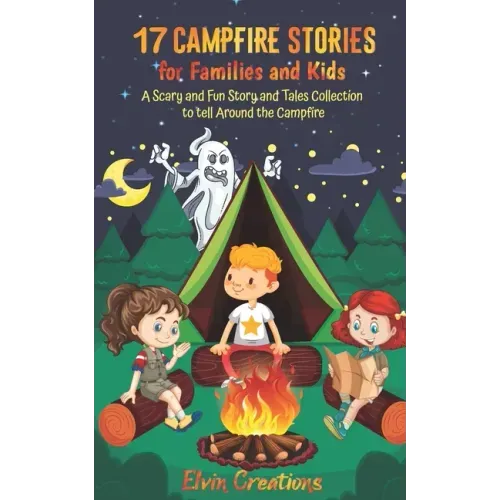 17 Campfire Stories for Families and Kids: A Scary and Fun Story and Tales Collection to tell Around the Campfire