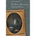 Picture Freedom: Remaking Black Visuality in the Early Nineteenth Century
