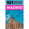 101 Amazing Things to Do in Madrid: Madrid Travel Guide