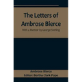 The Letters of Ambrose Bierce, With a Memoir by George Sterling