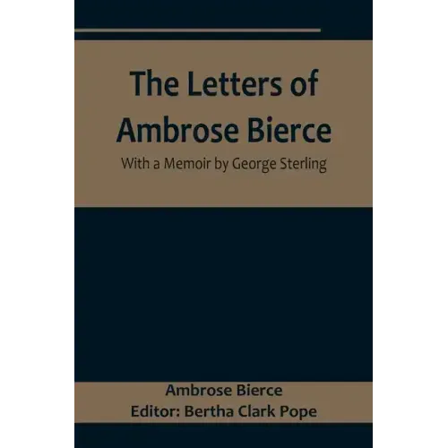 The Letters of Ambrose Bierce, With a Memoir by George Sterling