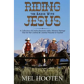 Riding the Range With Jesus: A Collection of Cowboy Sermons With a Western Flair for the Cowboy and Country Preacher or Teacher