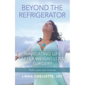 Beyond the Refrigerator: Navigating Life After Weight-Loss Surgery