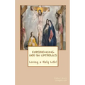 Experiencing GOD for Catholics: Living a Holy Life!