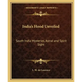 India's Hood Unveiled: South India Mysteries, Astral and Spirit Sight