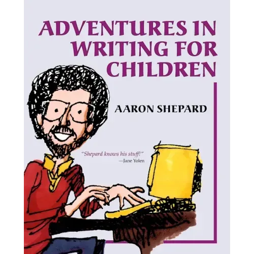 Adventures in Writing for Children: More of an Author's Inside Tips on the Art and Business of Writing Children's Books and Publishing Them