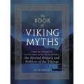 The Book of Viking Myths: From the Voyages of Leif Erikson to the Deeds of Odin, the Storied History and Folklore of the Vikings