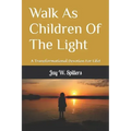Walk As Children Of The Light: A Transformational Devotion For Life!