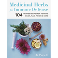 Medicinal Herbs for Immune Defense: 104 Trusted Recipes for Fighting Colds, Flus, Fevers, and More