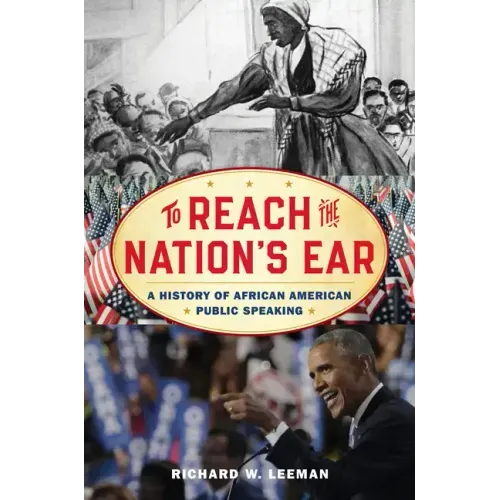 To Reach the Nation's Ear: A History of African American Public Speaking