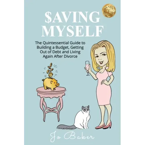 Saving Myself: A Quintessential Guide to Building a Budget, Getting Out of Debt and Living Your Dream Life