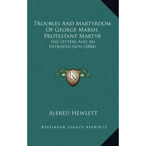 Troubles And Martyrdom Of George Marsh, Protestant Martyr: His Letters And An Introduction (1844)