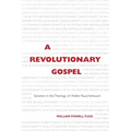 A Revolutionary Gospel: Salvation in the Theology of Walter Rauschenbusch