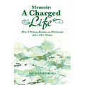 Memoir: A Charged Life: How a Woman Became an Electrician (Plus Other Things)