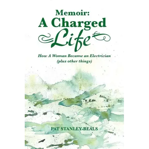 Memoir: A Charged Life: How a Woman Became an Electrician (Plus Other Things)