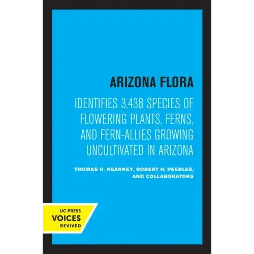 Arizona Flora: Identifies 3,438 Species of Flowering Plants, Ferns, and Fern-Allies Growing Uncultivated in Arizona