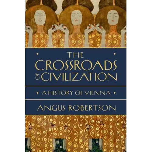 The Crossroads of Civilization: A History of Vienna