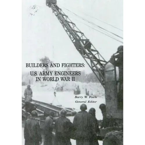 Builders and Fighters: U.S. Army Engineers in World War II