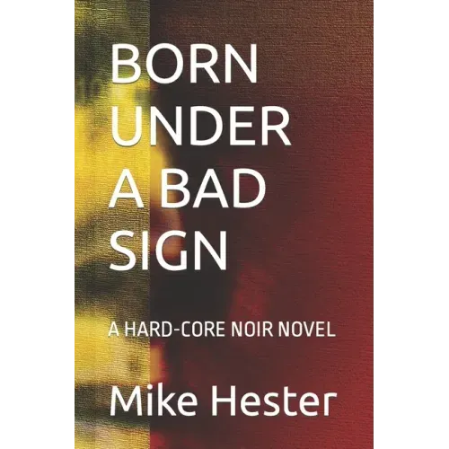 Born Under a Bad Sign: A Hard-Core Noir Novel