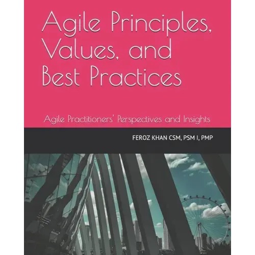 Agile Principles, Values, and Best Practices: Agile Practitioners' Perspectives and Insights